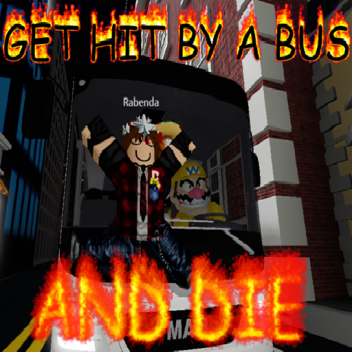 get hit by a bus and die