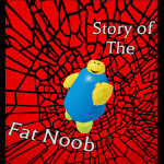 Story of The Fat Noob [Beta]