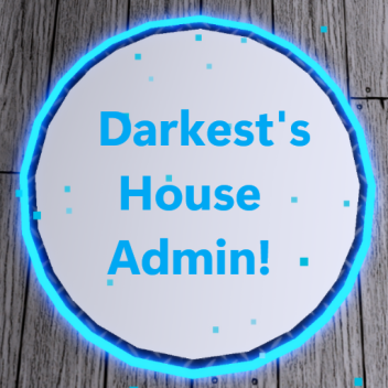 Darkest's Admin House!