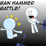 Ban Hammer Battle! [Reboot!]