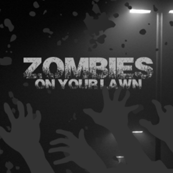 Zombies on your Lawn