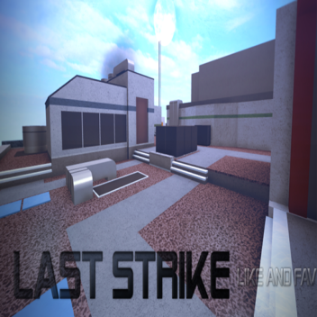 Last Strike (WIP) (Read Desc)