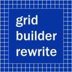 grid builder rewrite