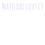 MATILDA's luvvs