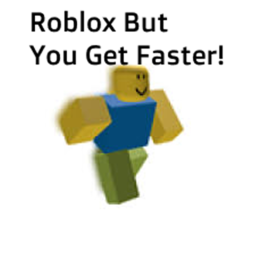 Roblox but you get faster every sec!