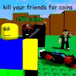 Kill Your Friend For Coins