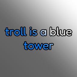 troll is a blue tower