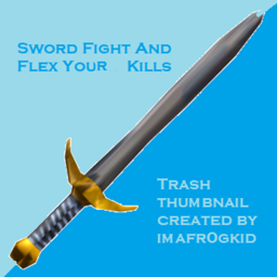 Sword Fight And Flex Your Kills