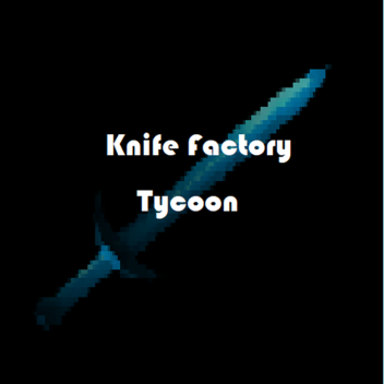 Knife Factory Tycoon