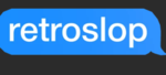retroslop production