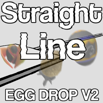 [EGG DROP V2] Straight Line