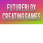 FutureBlox - Creating Games