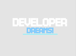 Developer Dreams!
