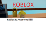 Roblox Is Awesome!!!!!