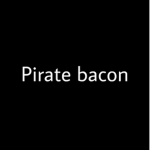Pirate bacon