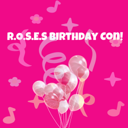 Roses Birthday Con!