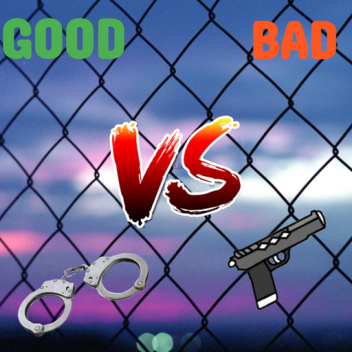 GOOD VS BAD