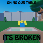 Oh no our table its broken Official Group