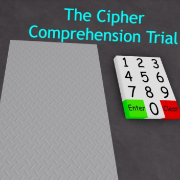 The Cipher Comprehension Trial.    