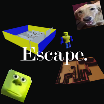Escape.