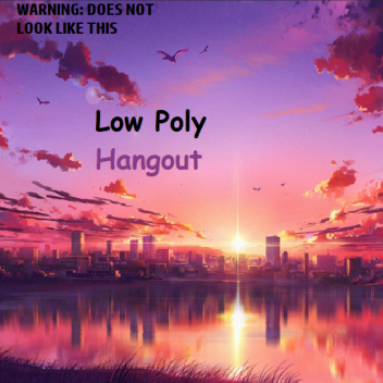 Low Poly Hangout