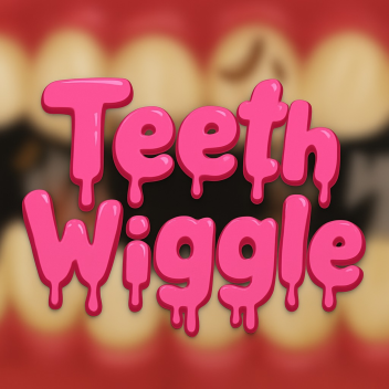 Teeth Wiggle