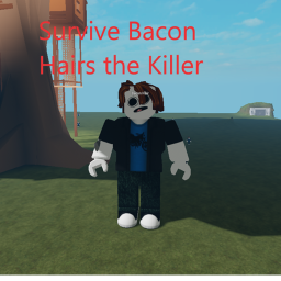 Survive Bacon Hairs The killer