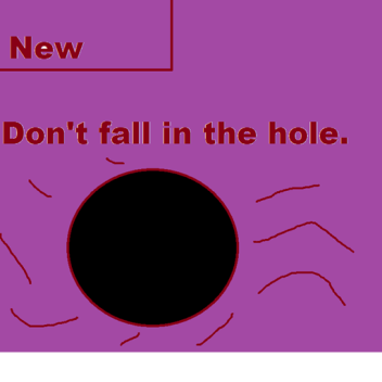 [New!] Don't fall in the hole.