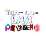 Tra-La-Laa Presents