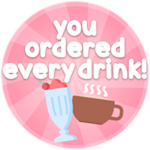 YOU ORDERED EVERY DRINK!