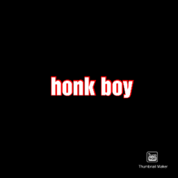 The sir- HONK BOY