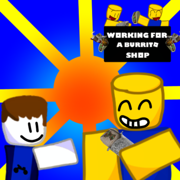 WORK FOR A BURRITO SHOP