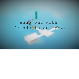 Hang out with friends in a obby.