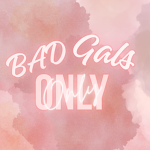 The Bad Gals Only