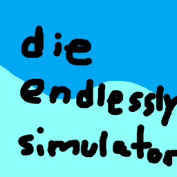 Die Endlessly Simulator