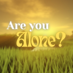 Are you Alone ? [VC] [Tips Jar]