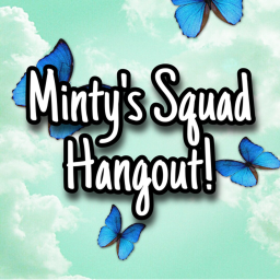 Minty's Squad Hangout!