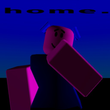 H0mE. [REDOING ANIMS]