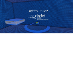 LAST TO LEAVE THE CIRCLE!!
