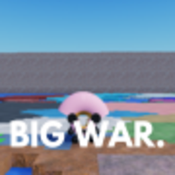 BIG WAR.