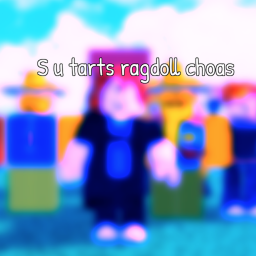 [NEW STUFF ADDED] S u tarts ragdoll Choas