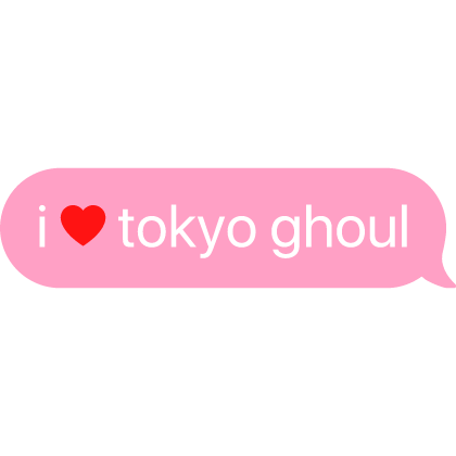 i heart tokyo ghoul text