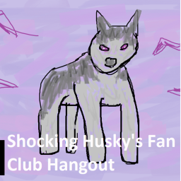 Shocking_Husky's Fan Club Hangout