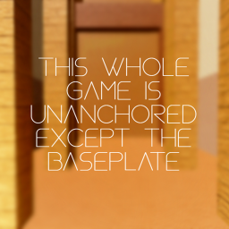 This whole game is unanchored except the baseplate