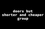 DOORS but short and cheap devs!
