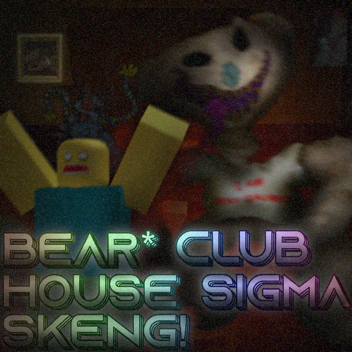BEAR* CLUB HOUSE SIGMA SKENG