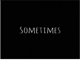 Sometimes