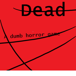 Dead: A dumb horror game