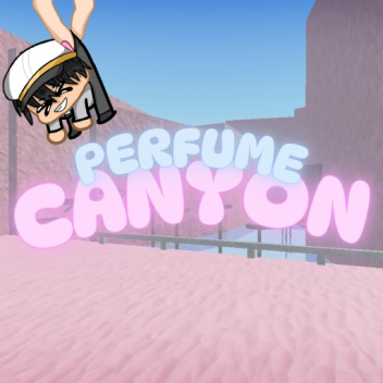 Perfume Canyon (FOR OBBY KING ONLY)