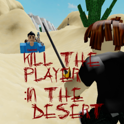 Kill The Player: In The Desert
